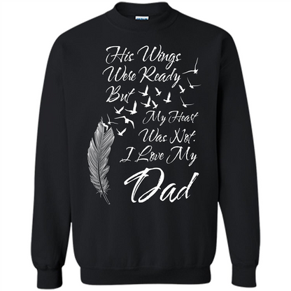 His Wings Were Ready But My Heart Was Not T-shirt I Love My Dad T-shirt Black