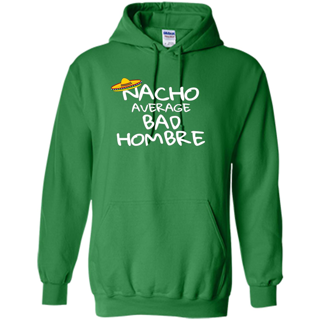 Nacho Average Bad Hombre T-shirt Sombrero T-shirt Irish Green