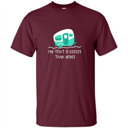 Cute Camper T-shirt My Tent Is Cooler Than Yours Maroon