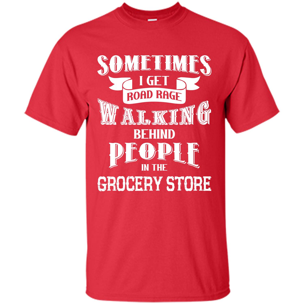 Get Road Rage Walking Behind People In The Grocery Store T-shirt Red