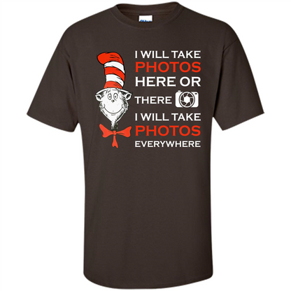 Photographer T-shirt I Will Take Photos Here Or There I Will Take Photos Everywhere Dark Chocolate