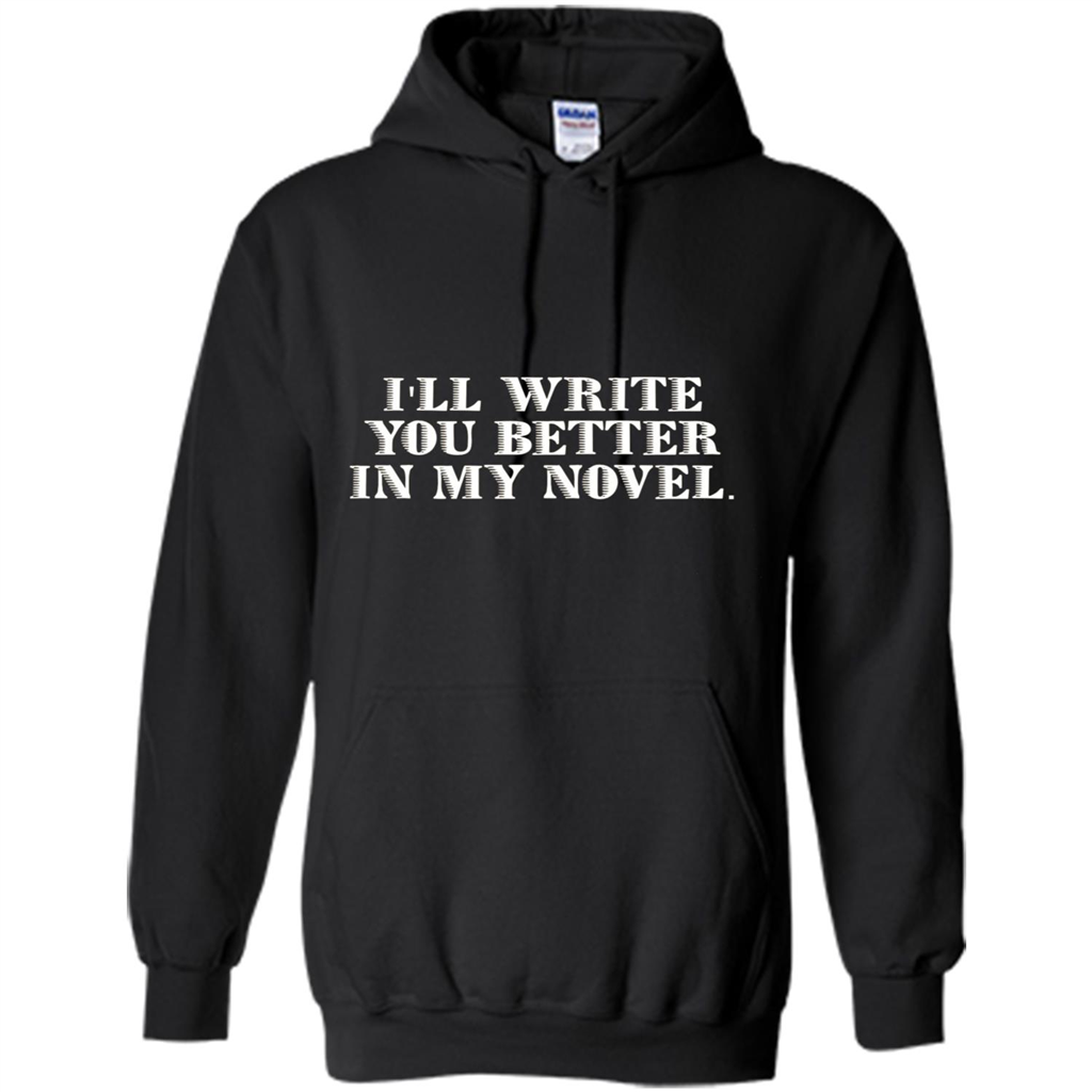 Writer T-shirt I'll Write You Better In My Novel