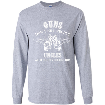 Guns Don’t Kill People Uncles With Pretty Nieces Do Sport Grey