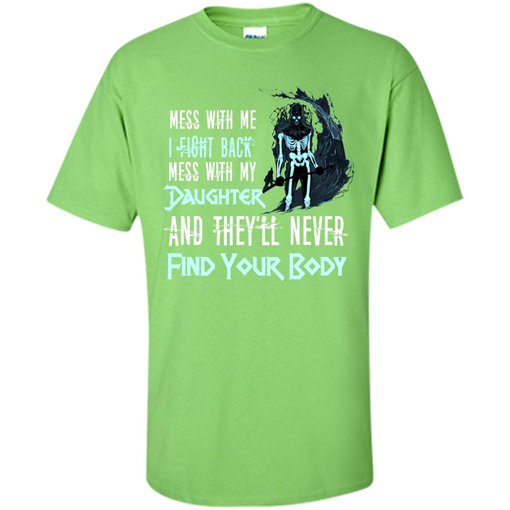 Fathers Day T-shirt Mess With My Daughter And They'll Never Find Your Body Lime