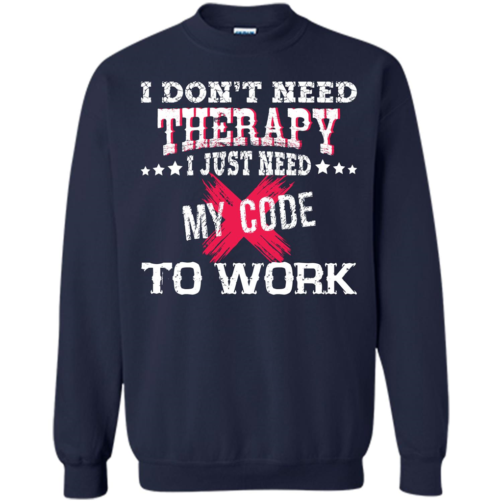 Programmer T-shirt I Don‰۪t Need Therapy I Just Need My Code To Work Navy