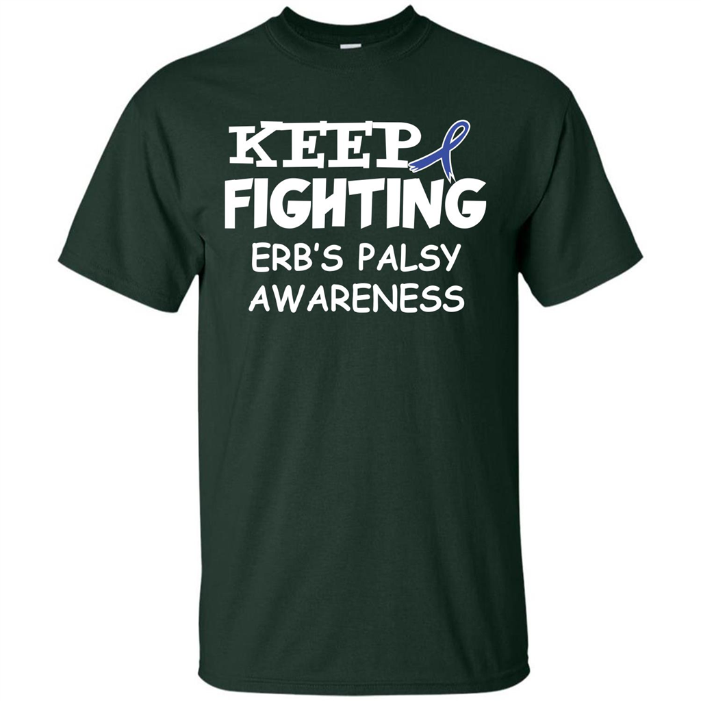 Cancer Awareness T-shirt Keep Fighting Erb’s Palsy Awareness Forest Green