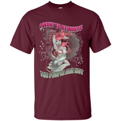 Mermaid. I Want To Be Where The People Are Not T-shirt Maroon