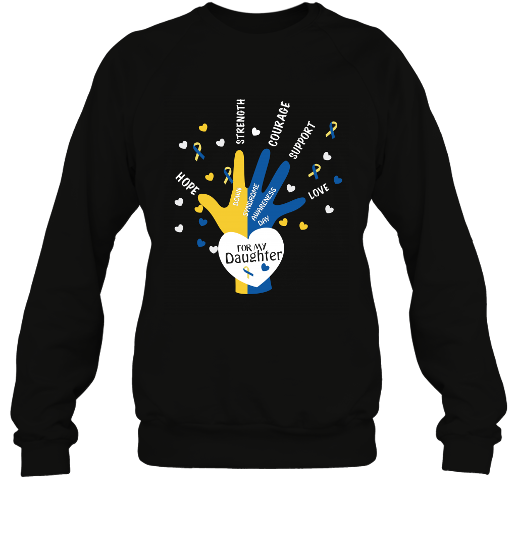 Hope Strength Courage Support Down Syndrome Awareness Day For My Daughter Shirt Sweatshirt Black