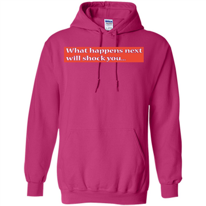 What Happens Next Will Shock You T-shirt