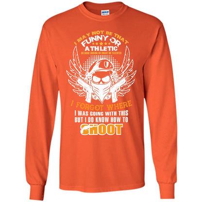Military T-shirt I May Not Be That Funny Or Athletic Or Good Looking