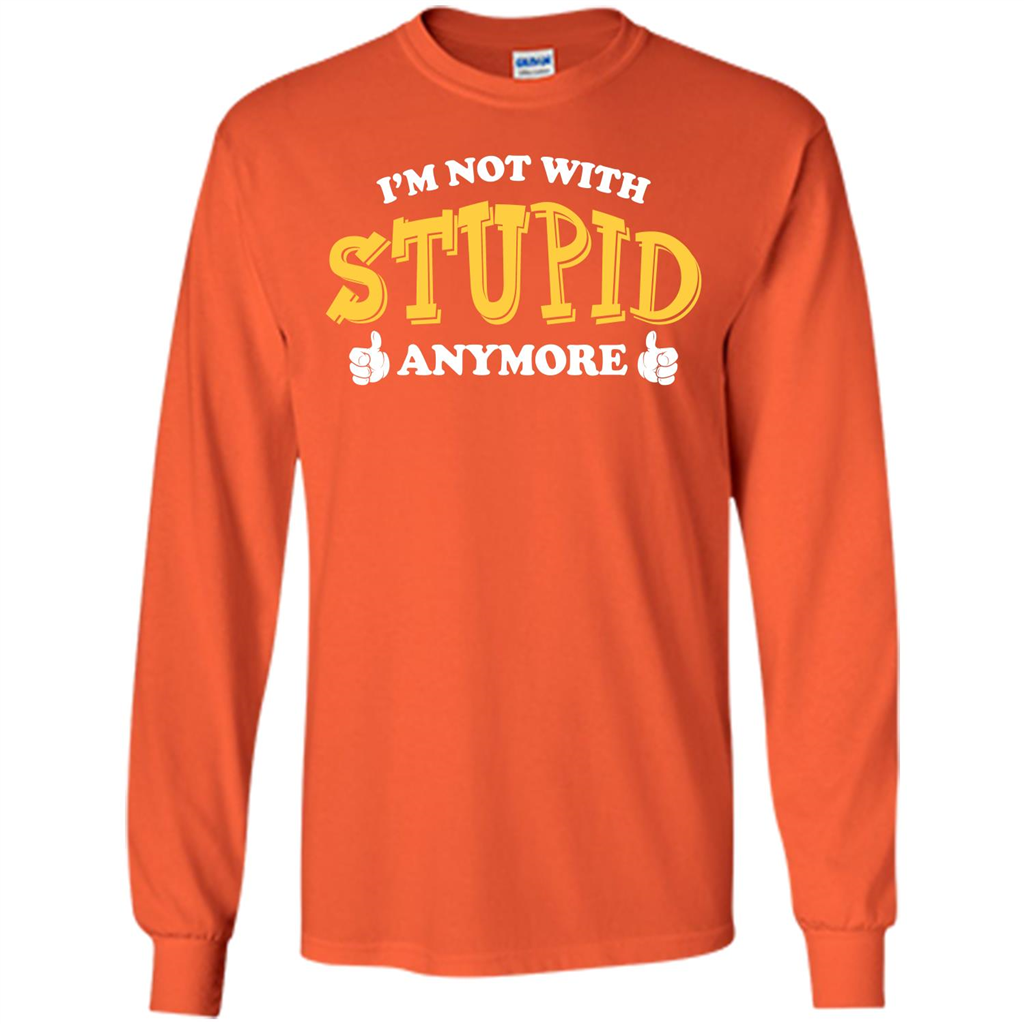 I'm Not With Stupid Anymore T-shirt Orange