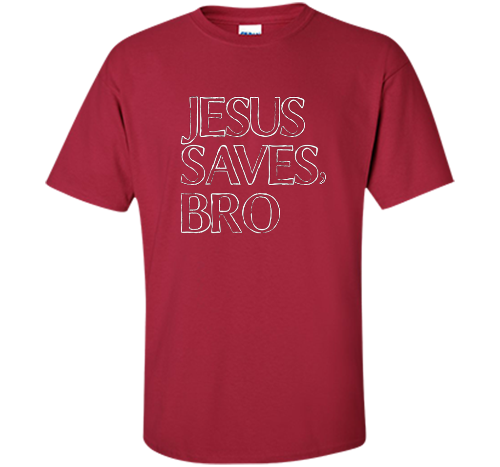 Jesus Saves, Bro T-Shirt Funny Religious Christian Tee cool shirt Cardinal