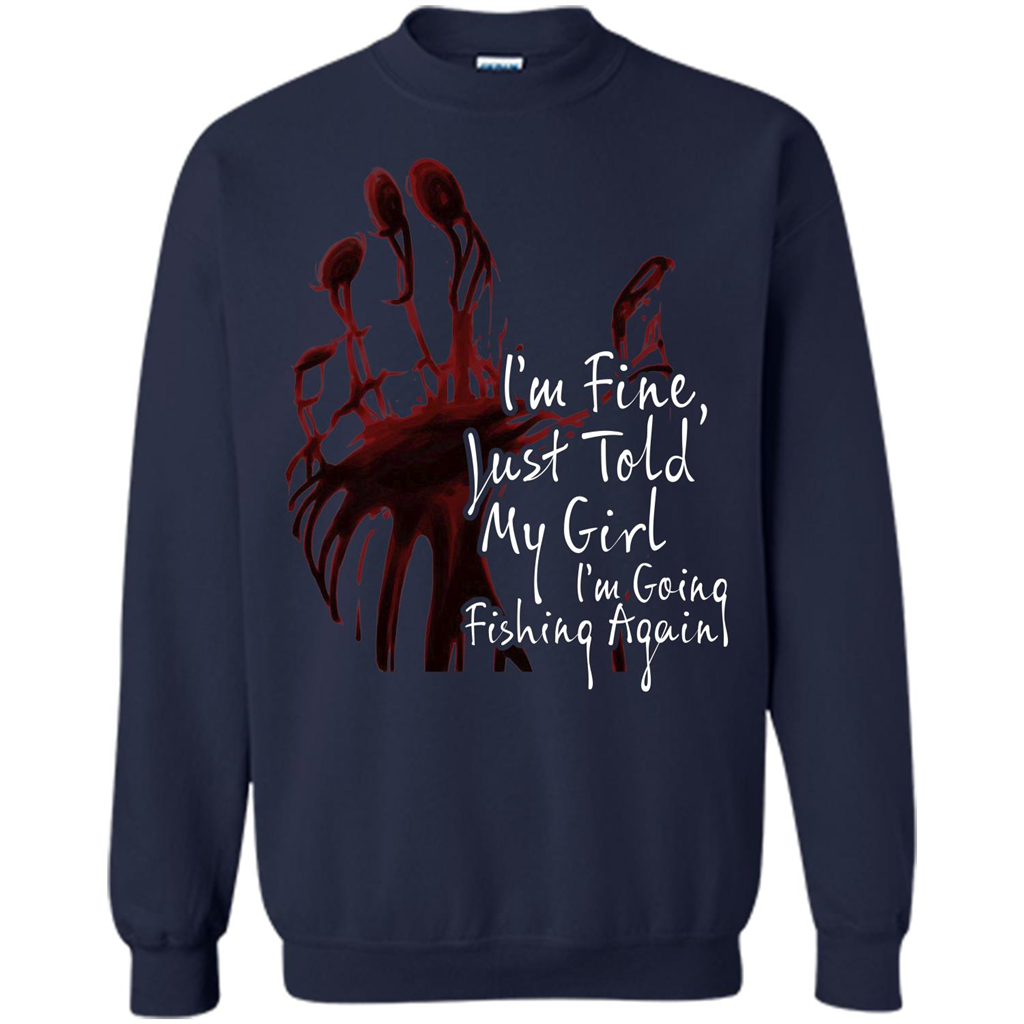 Fisher T-shirt I'm Fine Just Told My Girl I'm Going Fishing Again Navy