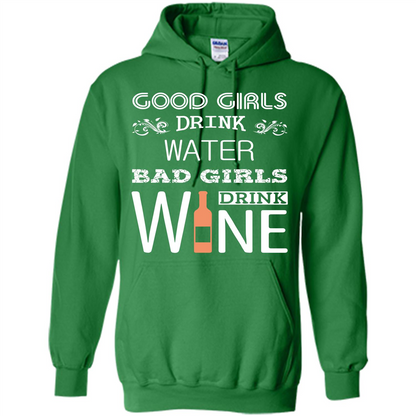 Wine T-shirt Good Girls Drink Water Bad Girls Drink Wine Irish Green