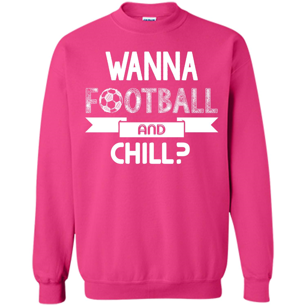 Football Lover T-shirt Wanna Football And Chill Heliconia