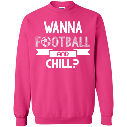 Football Lover T-shirt Wanna Football And Chill Heliconia