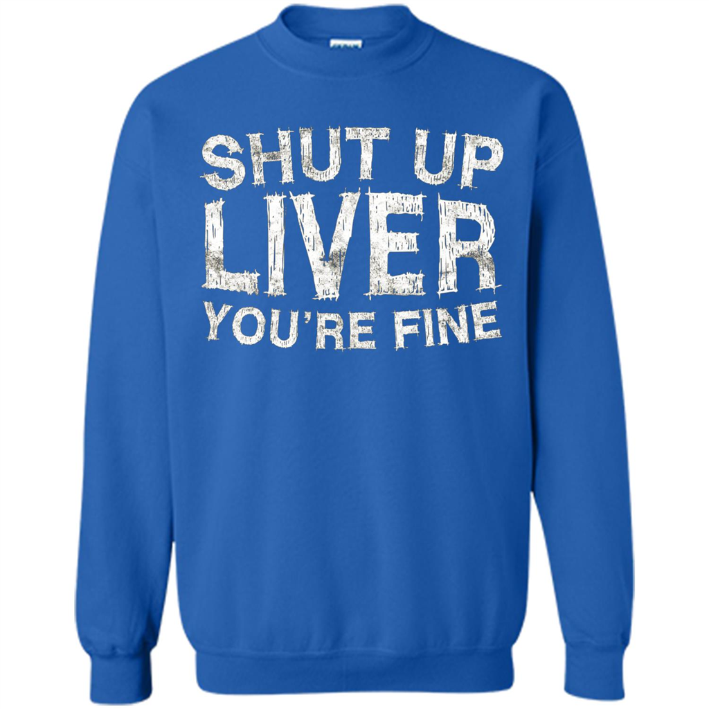 Funny Drinking T-shirt Shut Up Liver You're Fine T-Shirt Royal