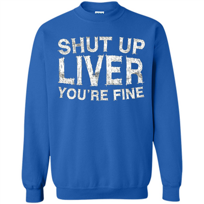 Funny Drinking T-shirt Shut Up Liver You're Fine T-Shirt Royal