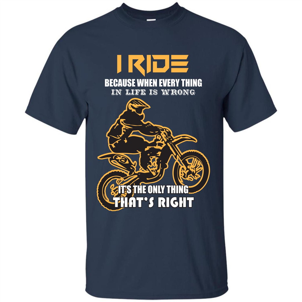 Rider T-shirt I Ride Because When Every Thing In Life Is Wrong Navy