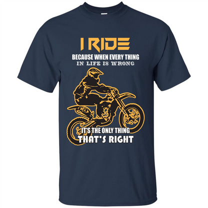 Rider T-shirt I Ride Because When Every Thing In Life Is Wrong Navy