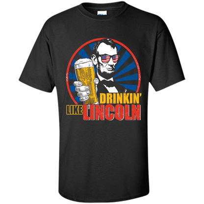 Independence Day T-shirt Drinking Like Abe Lincoln Black