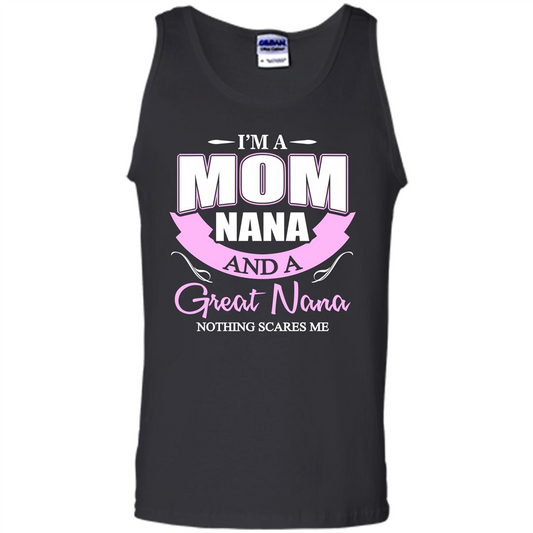 I'm A Mom Nana And A Great Nana Nothing Scares Me Black