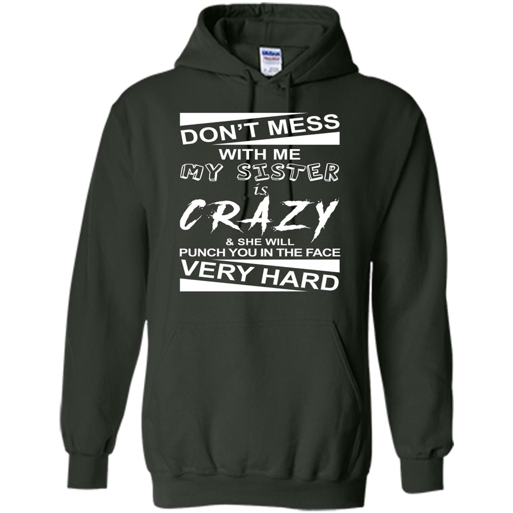 Don' Mess With Me My Sister Is Crazy She Will Punch You T-Shirt Png Forest Green