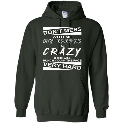 Don' Mess With Me My Sister Is Crazy She Will Punch You T-Shirt Png Forest Green