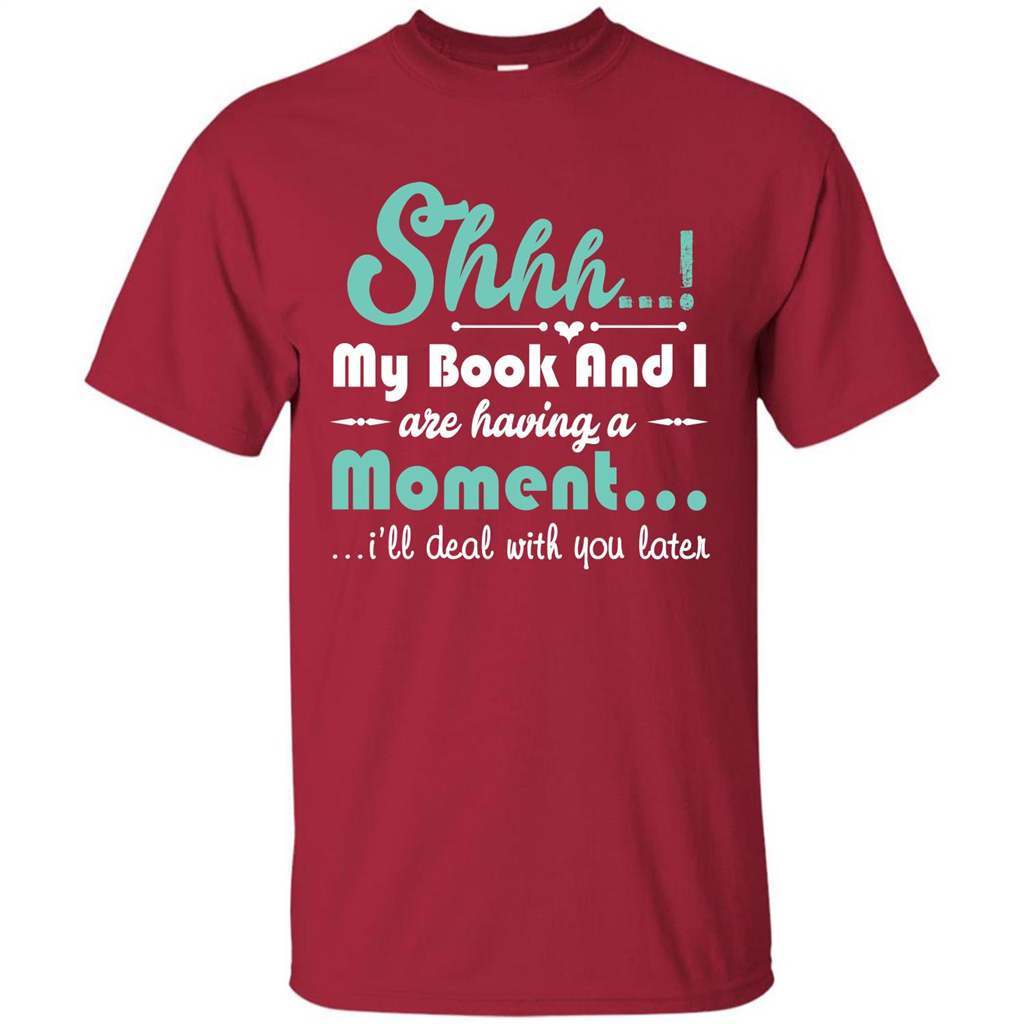 Book Reader T-shirt Shhh My Book And I Are Having A Moment I‰۪ll Deal With You Later Cardinal