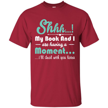 Book Reader T-shirt Shhh My Book And I Are Having A Moment I‰۪ll Deal With You Later Cardinal