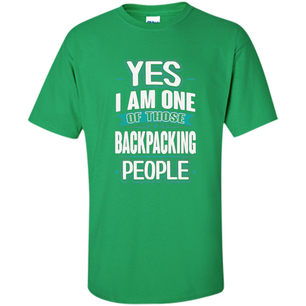 Backpacking T-shirt Yes I am One Of Those Backpacking People Irish Green