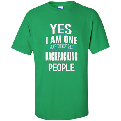 Backpacking T-shirt Yes I am One Of Those Backpacking People Irish Green