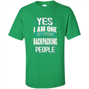 Backpacking T-shirt Yes I am One Of Those Backpacking People