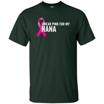 Breast Cancer Awareness T-shirt I Wear Pink For My Nana Forest Green