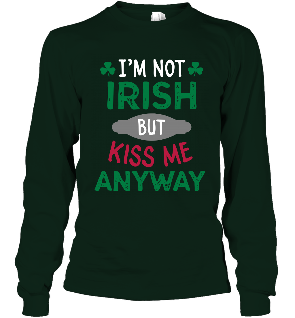 Im Not Irish But Kiss Me Anyway Saint Patricks Day Shirt Long Sleeve T-Shirt Forest Green