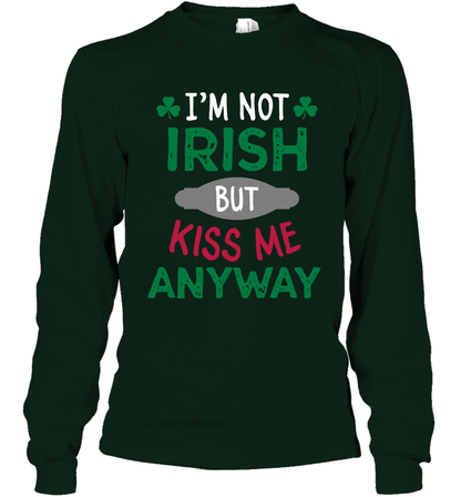 Im Not Irish But Kiss Me Anyway Saint Patricks Day Shirt Long Sleeve T-Shirt Forest Green