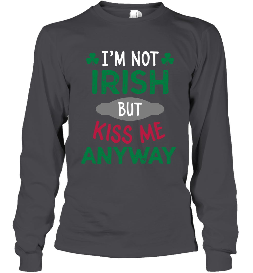 Im Not Irish But Kiss Me Anyway Saint Patricks Day Shirt Long Sleeve T-Shirt Dark Heather