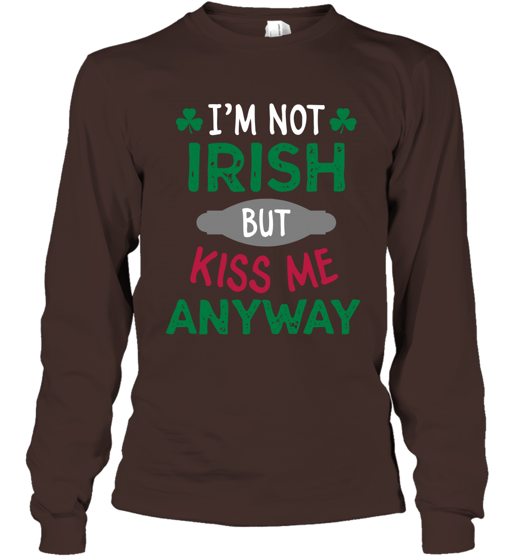 Im Not Irish But Kiss Me Anyway Saint Patricks Day Shirt Long Sleeve T-Shirt Dark Chocolate