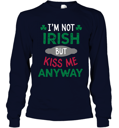 Im Not Irish But Kiss Me Anyway Saint Patricks Day Shirt Long Sleeve T-Shirt Navy