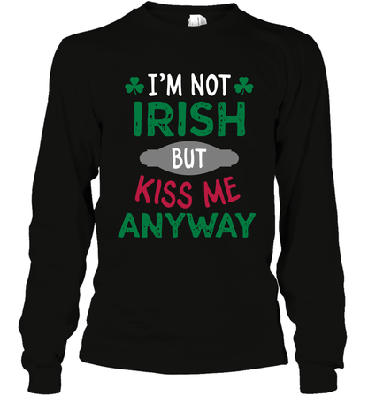 Im Not Irish But Kiss Me Anyway Saint Patricks Day Shirt Long Sleeve T-Shirt Black
