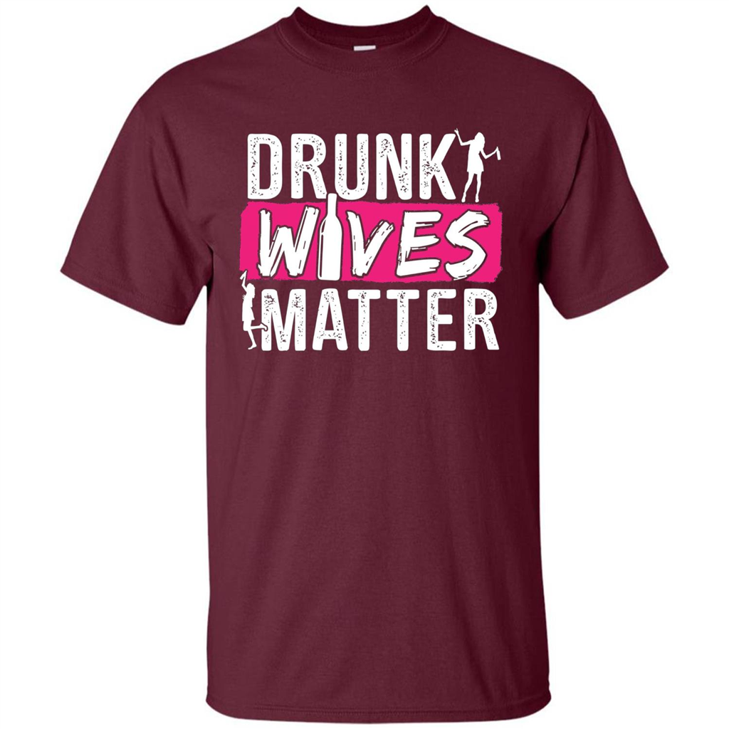 Drunk Wives Matter Funny Alcohol For Drinking Wife T-shirt Maroon