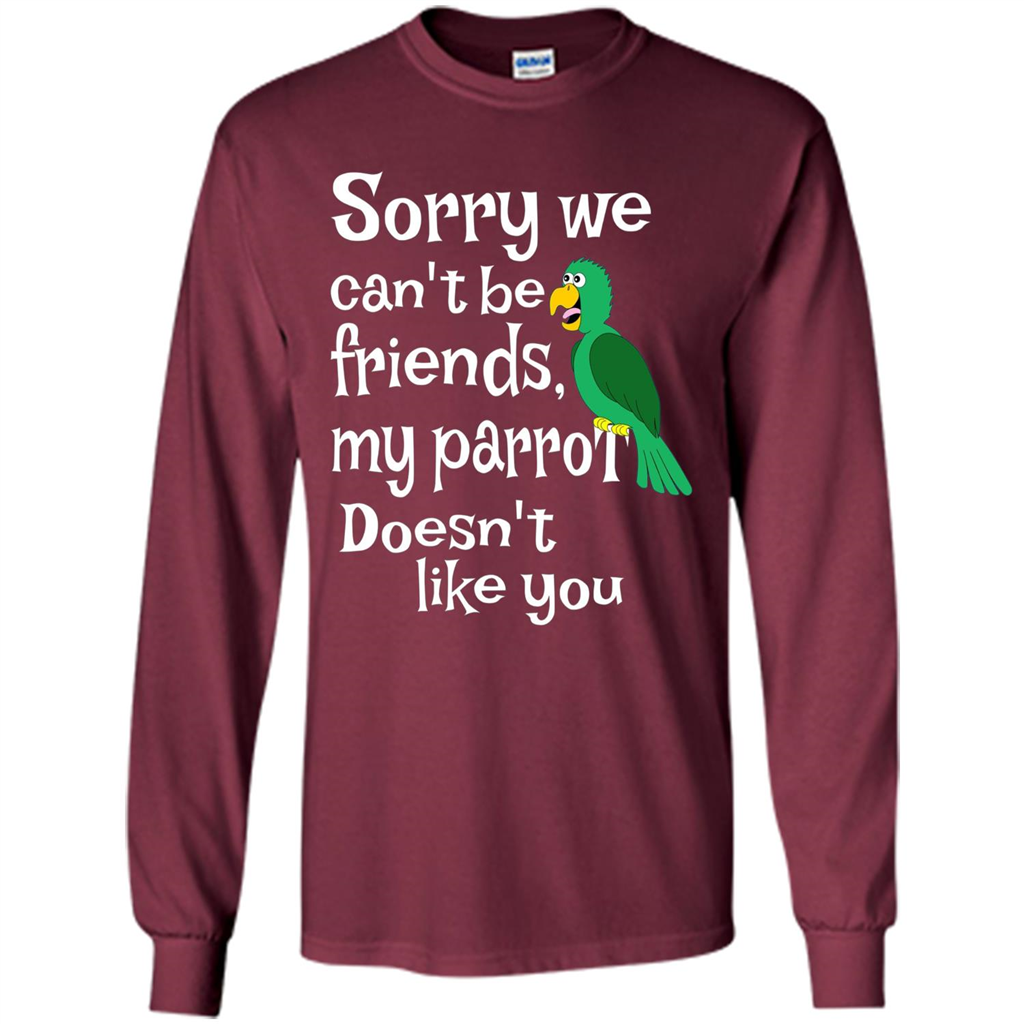 Can't Be Friends Parrot Doesn't Like You Funny Cute T-shirt Maroon