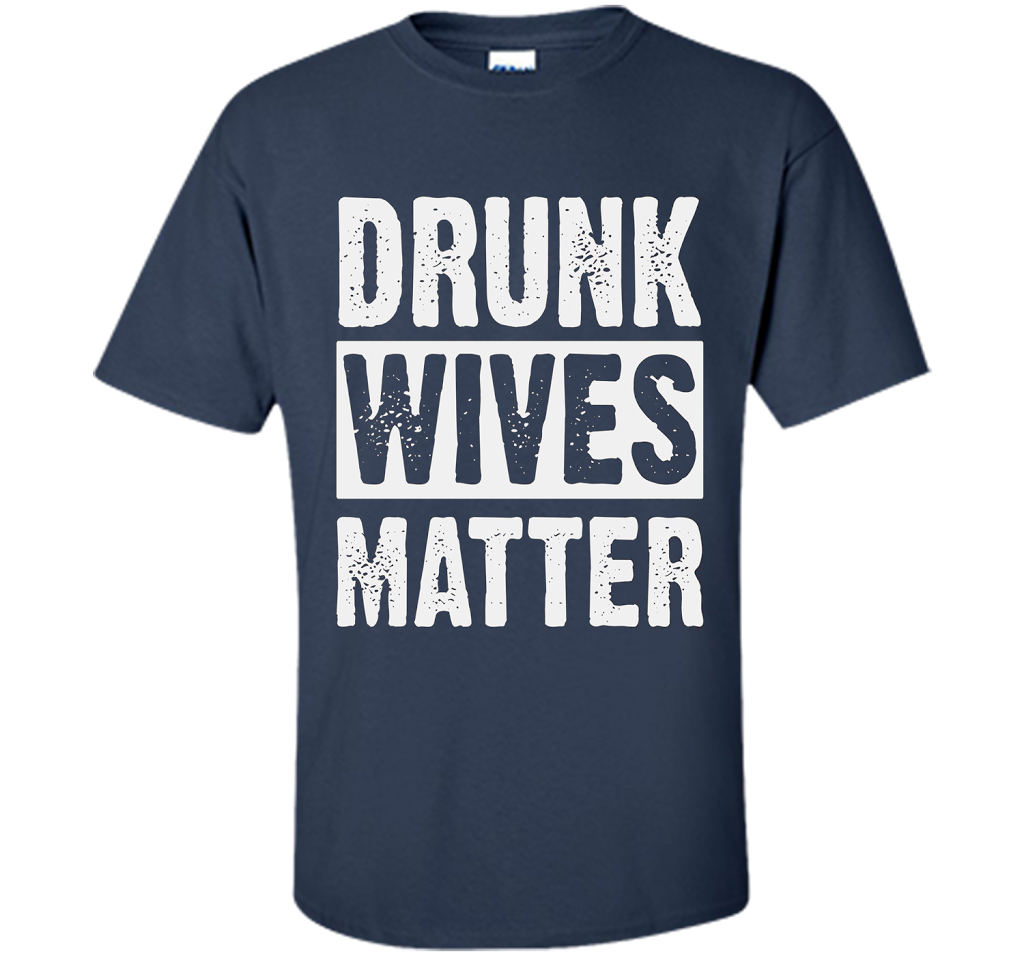 Wife T-shirt Drunk Wives Matter T-shirt Navy