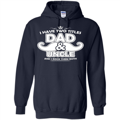 Daddy T-shirt I Have Two Titles Dad _ Uncle And I Rock Them Both Navy