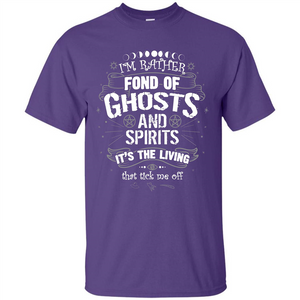 I'm Rather Fond Of Ghosts And Spirits T-shirt