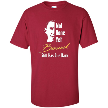 President T-shirt Not Done Yet. Still Has Our Back Cardinal