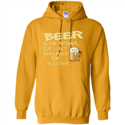 Beer T-shirt Is The Answer But I Can't Remember The Question Gold