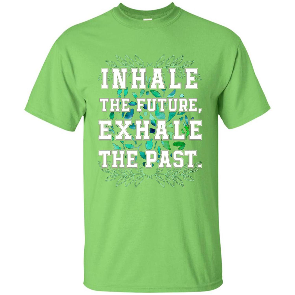 Motivation T-shirt Inhale The Future Exhale The Past T-shirt
