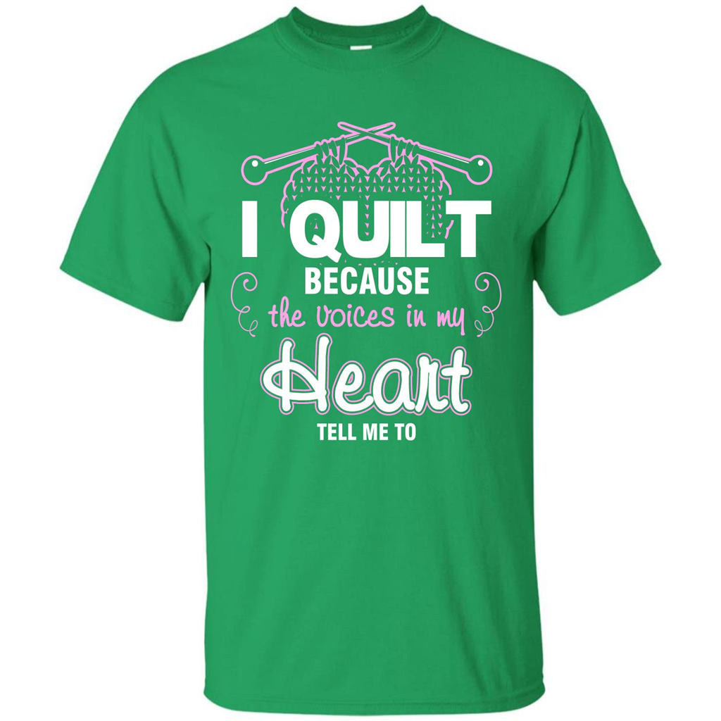 Crochet T-shirt I Quilt Because The Voices In My Head Tell Me To Irish Green