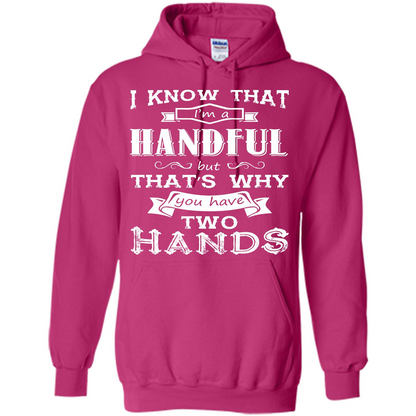 Motivation T-shirt I Know That I’m A Handful T-shirt Heliconia